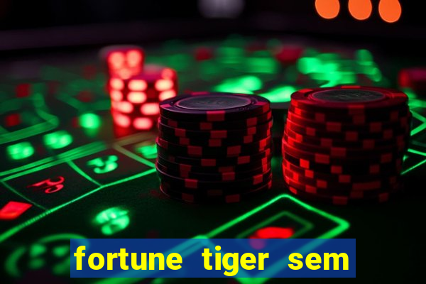 fortune tiger sem deposito minimo